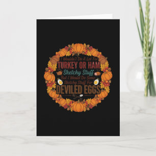 I Wouldn't Do A Lot For Turkey Or Ham But I Would Card