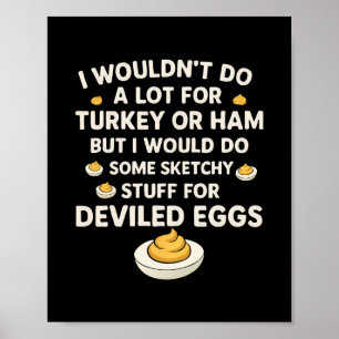I Wouldn't Do A Lot For Turkey Or Ham But I Would  Poster