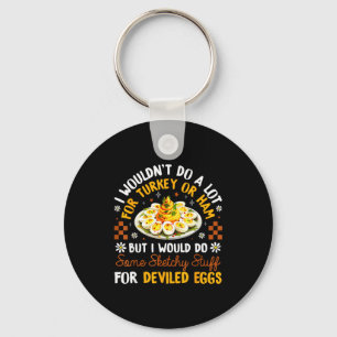 I Wouldn't Do A Lot For Turkey Or Ham Silly Egg Me Key Ring