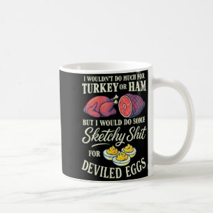 I Wouldn't Do Much For Turkey Or Ham But I Wouldn' Coffee Mug