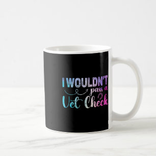 I Wouldnt P A Vet Check Funny Equestrian Horses Lo Coffee Mug