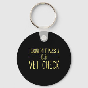 I Wouldnt P A Vet Check Funny Equestrian Horses Lo Key Ring
