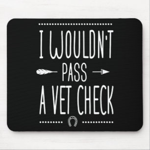 I Wouldnt P A Vet Check Funny Equestrian Horses Lo Mouse Pad