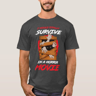 I Wouldotally Survive In A Horror Movie gift T-Shirt