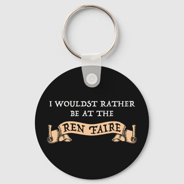 I Wouldst Rather Be At The Ren Faire Key Ring (Front)