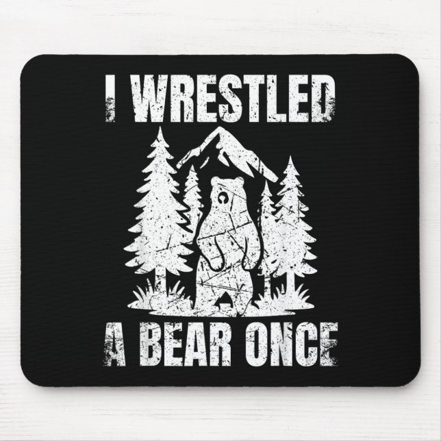 I Wrestled A Bear Once - Funny Adventure Quote Mouse Pad (Front)