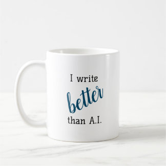 I write better than A.I. Writer Coffee Mug