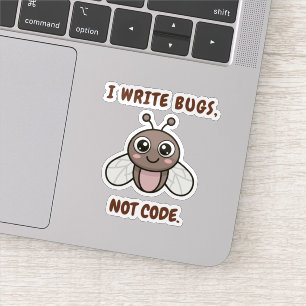 I write bugs, not code.