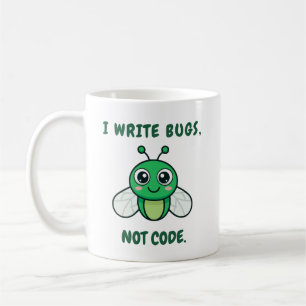I write bugs, not code. coffee mug