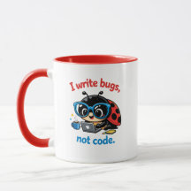 I write bugs, not code.