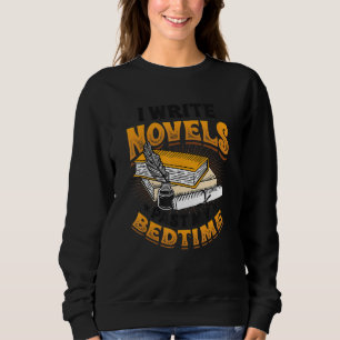 I Write Novels Past My Bedtime Author Writer Novel Sweatshirt
