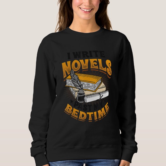 I Write Novels Past My Bedtime Author Writer Novel Sweatshirt (Front)