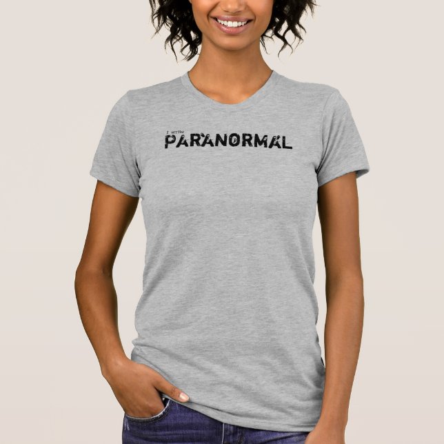 I write paranormal, ghosts T-Shirt (Front)
