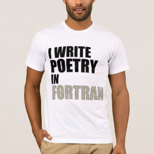 I Write Poetry in Fortran T-Shirt
