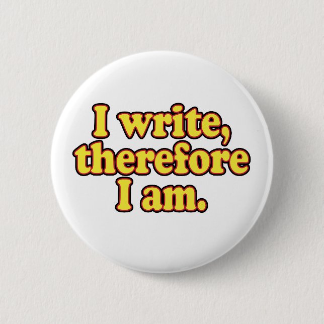 I Write, Therefore I Am 6 Cm Round Badge (Front)