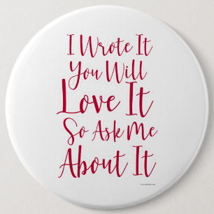 I wrote It and You will Love it 6 Cm Round Badge