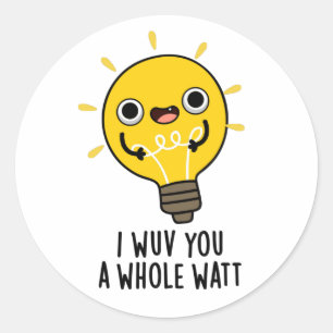 I Wuv You A Whole Watt Funny Electricity Pun  Classic Round Sticker