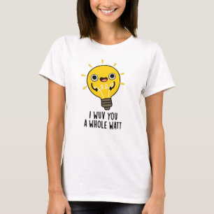 I Wuv You A Whole Watt Funny Electricity Pun  T-Shirt