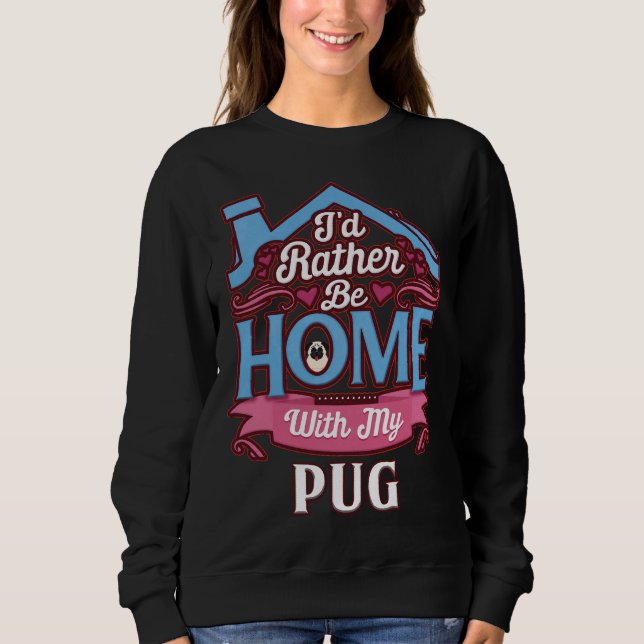 I&x27;d Rather Be Home With My Pug - Pug Classic T Sweatshirt (Front)