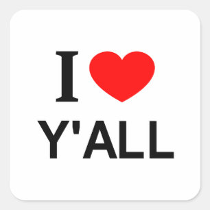 I ❤️ Y'ALL I LOVE Y'ALL I HEART Y'ALL SQUARE STICKER