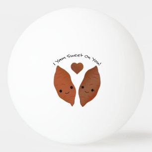 I Yam Sweet on You Sweet Potatoes Ping Pong Ball