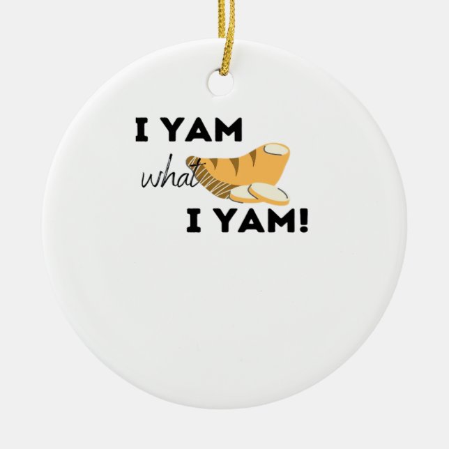 I Yam What I Yam! Classic Ceramic Ornament (Front)