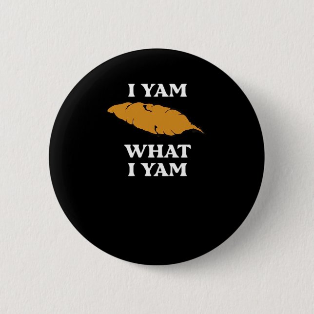 I Yam What I Yam - Funny Potato Sarcasm Pun 6 Cm Round Badge (Front)
