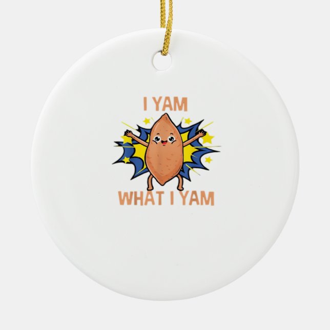 I Yam What I Yam Funny Sweet Potato Thanksgiving S Ceramic Ornament (Front)