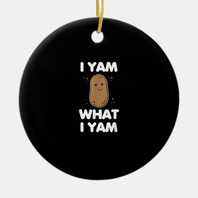 I Yam What I Yam Funny Thanksgiving Ceramic Ornament (Front)