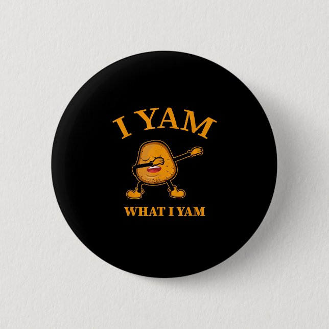 I Yam What I Yam Potato Lover Or Dancer 6 Cm Round Badge (Front)