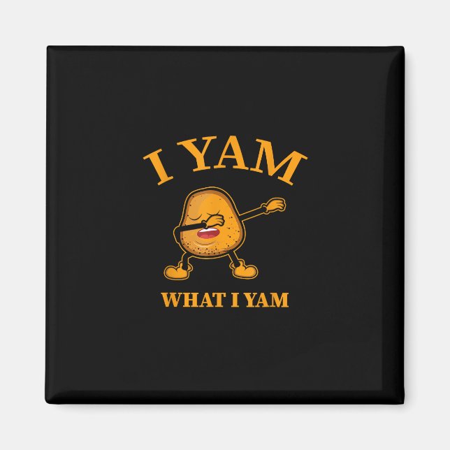 I Yam What I Yam Potato Lover Or Dancer Magnet (Front)