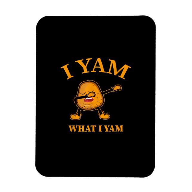 I Yam What I Yam Potato Lover Or Dancer Magnet (Vertical)