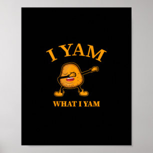 I Yam What I Yam Potato Lover Or Dancer Poster