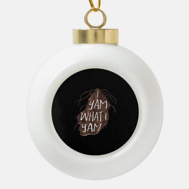 I Yam What I Yam - Pun Design Ceramic Ball Christmas Ornament (Front)