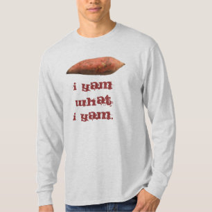 I yam what I yam. T-Shirt