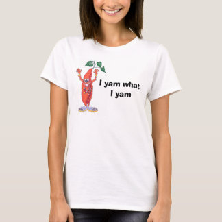 I yam what I yam T-Shirt