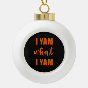I Yam What I Yam Thanksgiving Matching Family Top Ceramic Ball Christmas Ornament