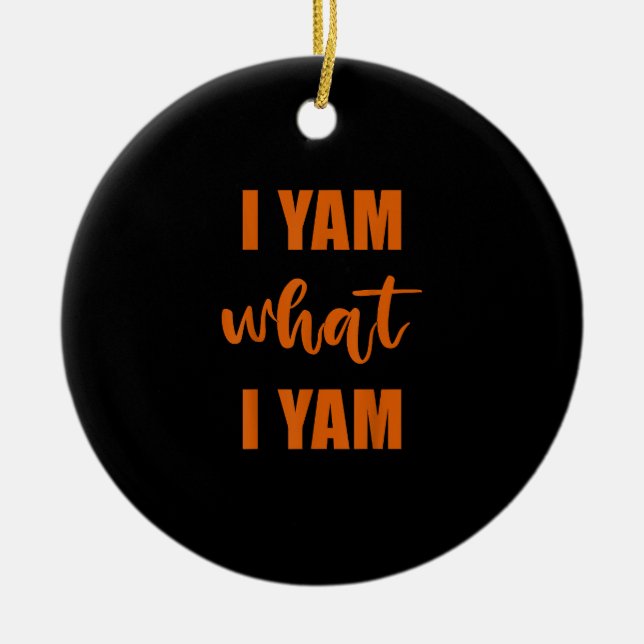 I Yam What I Yam Thanksgiving Matching Family Top Ceramic Ornament (Front)