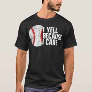 I Yell Because I Care Baseball Parent Baseball Fan T-Shirt