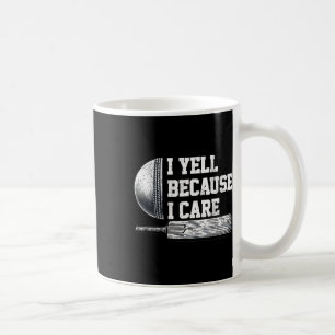 I Yell Because I Care Cricket Fans Coffee Mug