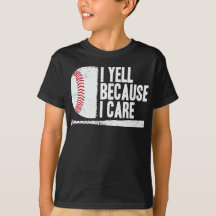 I Yell Because I Care Funny Baseball