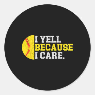I Yell Because I Care Funny Softll Player Mom Dad  Classic Round Sticker