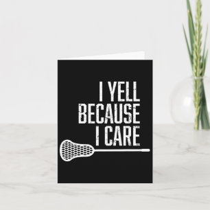 I Yell Because I Care Lacrosse Coach Funny Lacross Card