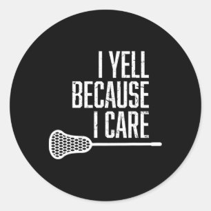 I Yell Because I Care Lacrosse Coach Funny Lacross Classic Round Sticker