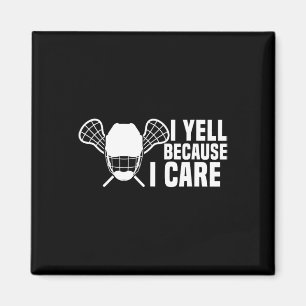 I Yell Because I Care Lacrosse Lover Funny Dad Mum Magnet