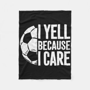 I Yell Because I Care Soccer Lover Fleece Blanket