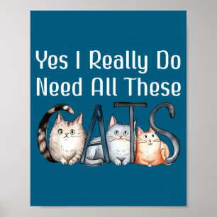 I Yes Need All Cats Cat Poster