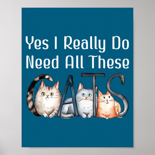 I Yes Need All Cats Cat Poster (Front)