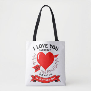I YOU EVERYDAY – NOT JUST ON VALENTINE'S Bags