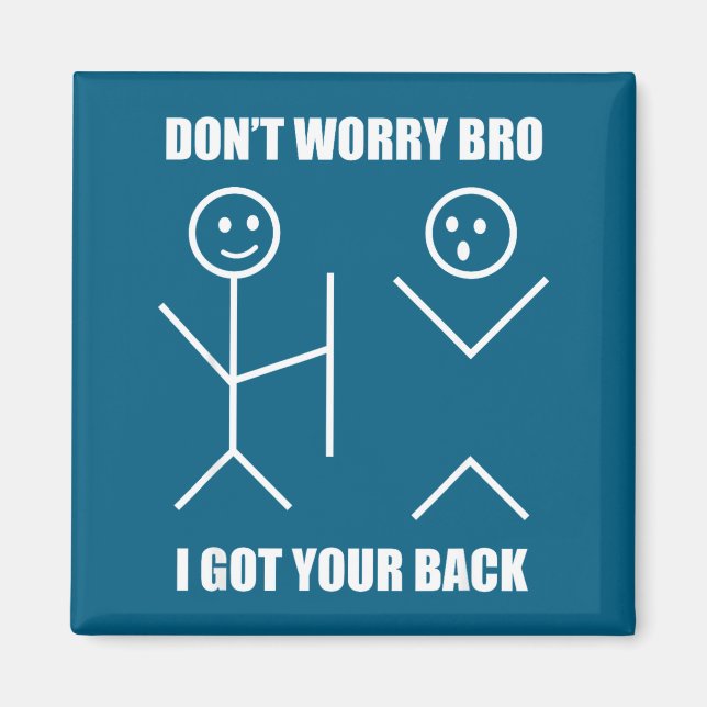 I Your Got Back Bro Stick Figure Magnet (Front)